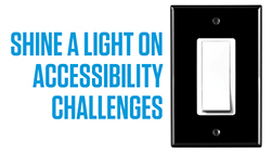 Image of black and white light switch that says Shine a Light on Accessibility Challenges.